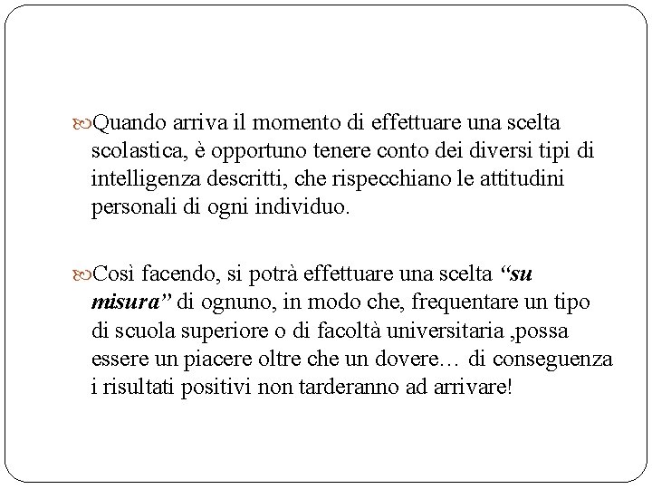 Quando arriva il momento di effettuare una scelta scolastica, è opportuno tenere conto Quando arriva il momento di effettuare una scelta scolastica, è opportuno tenere conto