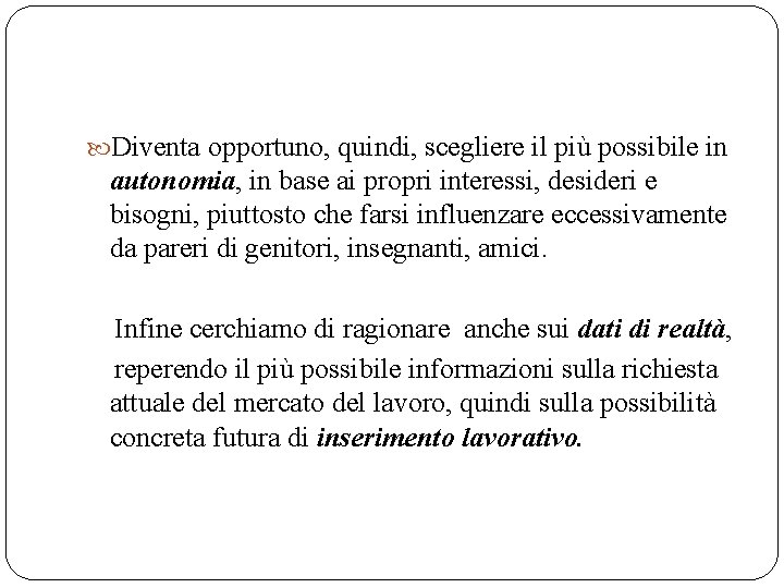 Diventa opportuno, quindi, scegliere il più possibile in autonomia, in base ai propri Diventa opportuno, quindi, scegliere il più possibile in autonomia, in base ai propri