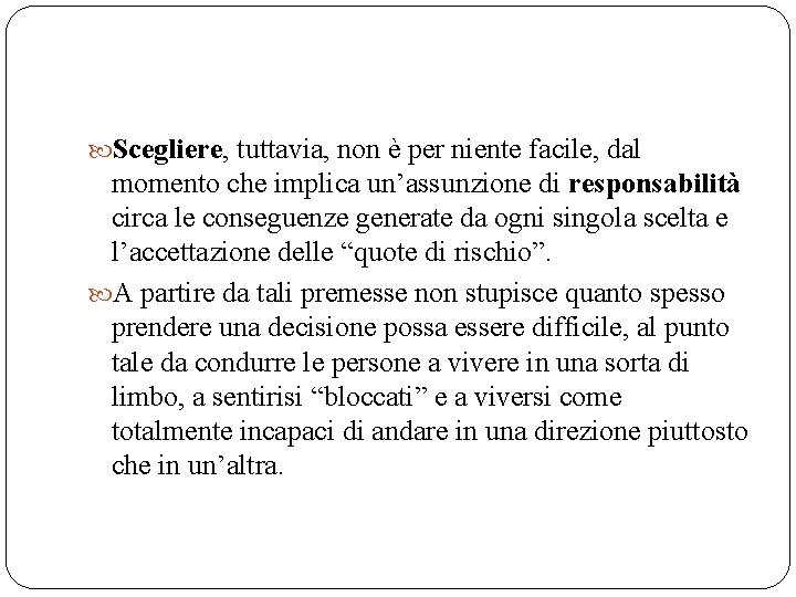 Scegliere, tuttavia, non è per niente facile, dal momento che implica un’assunzione di Scegliere, tuttavia, non è per niente facile, dal momento che implica un’assunzione di