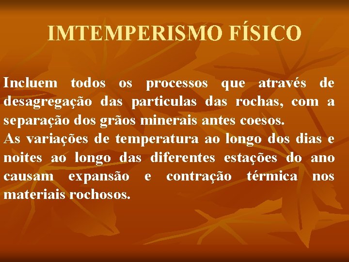 IMTEMPERISMO FÍSICO Incluem todos os processos que através de desagregação das particulas das rochas,