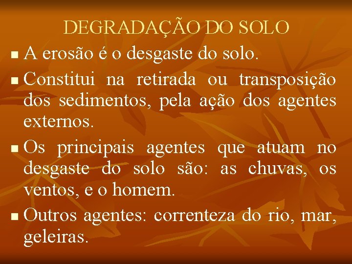 DEGRADAÇÃO DO SOLO n A erosão é o desgaste do solo. n Constitui na