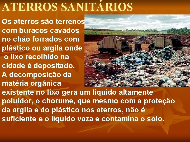 ATERROS SANITÁRIOS Os aterros são terrenos com buracos cavados no chão forrados com plástico