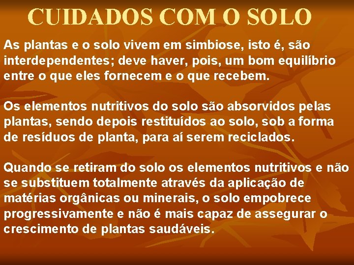 CUIDADOS COM O SOLO As plantas e o solo vivem em simbiose, isto é,