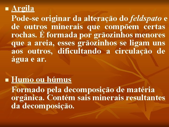 n n Argila Pode-se originar da alteração do feldspato e de outros minerais que