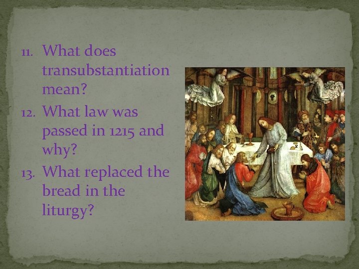 11. What does transubstantiation mean? 12. What law was passed in 1215 and why?