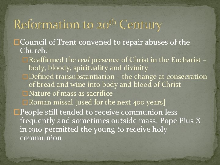 Reformation to 20 th Century �Council of Trent convened to repair abuses of the