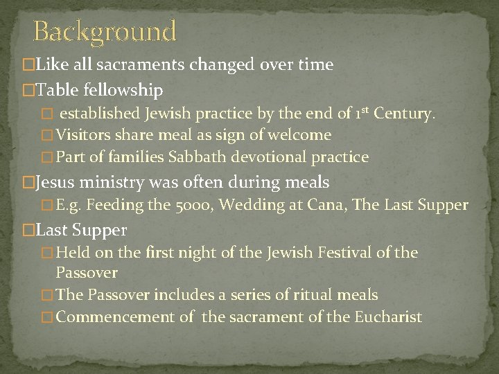Background �Like all sacraments changed over time �Table fellowship � established Jewish practice by
