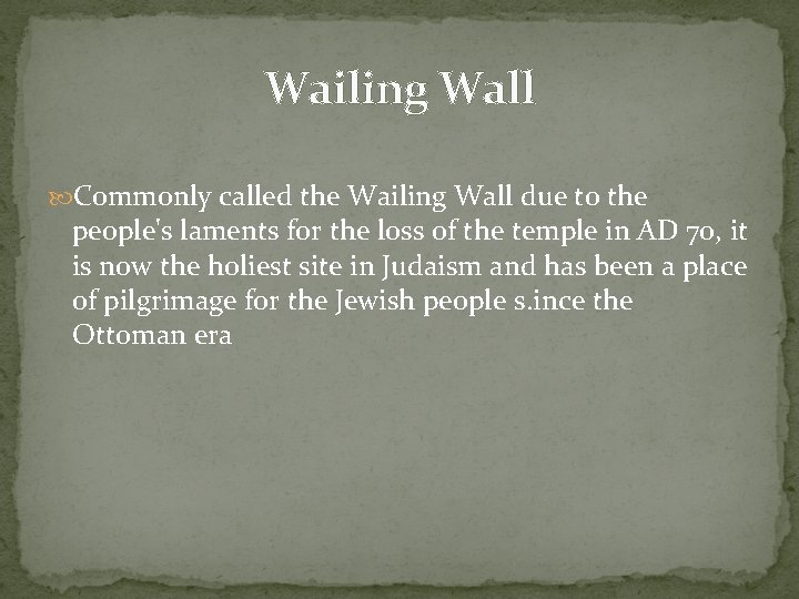 Wailing Wall Commonly called the Wailing Wall due to the people's laments for the