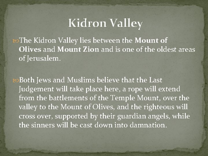  Kidron Valley The Kidron Valley lies between the Mount of Olives and Mount