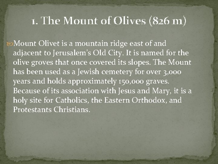 1. The Mount of Olives (826 m) Mount Olivet is a mountain ridge east