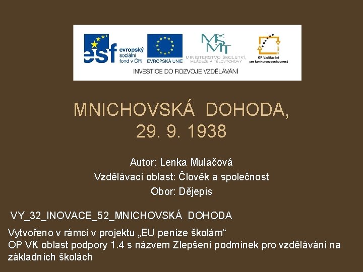 MNICHOVSKÁ DOHODA, 29. 9. 1938 Autor: Lenka Mulačová Vzdělávací oblast: Člověk a společnost Obor: