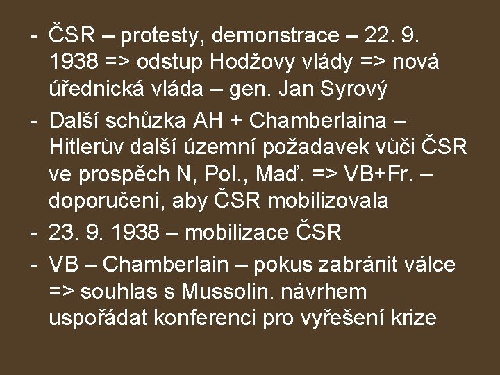 - ČSR – protesty, demonstrace – 22. 9. 1938 => odstup Hodžovy vlády =>