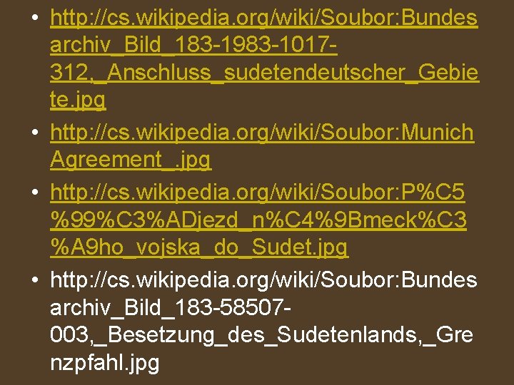  • http: //cs. wikipedia. org/wiki/Soubor: Bundes archiv_Bild_183 -1983 -1017312, _Anschluss_sudetendeutscher_Gebie te. jpg •