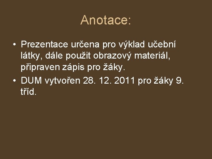 Anotace: • Prezentace určena pro výklad učební látky, dále použit obrazový materiál, připraven zápis