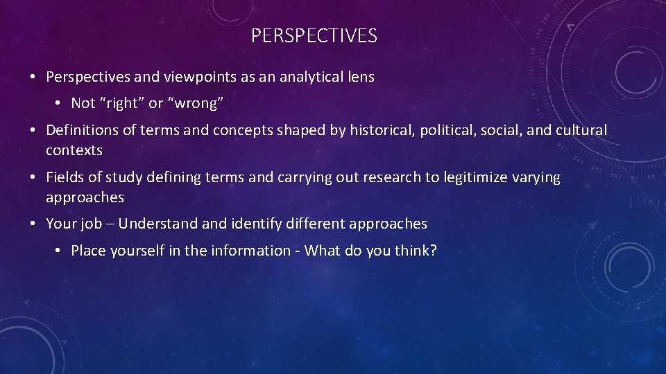 PERSPECTIVES • Perspectives and viewpoints as an analytical lens • Not “right” or “wrong”
