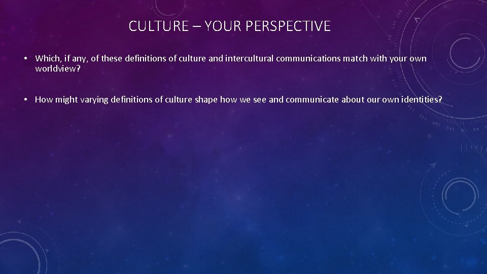 CULTURE – YOUR PERSPECTIVE • Which, if any, of these definitions of culture and