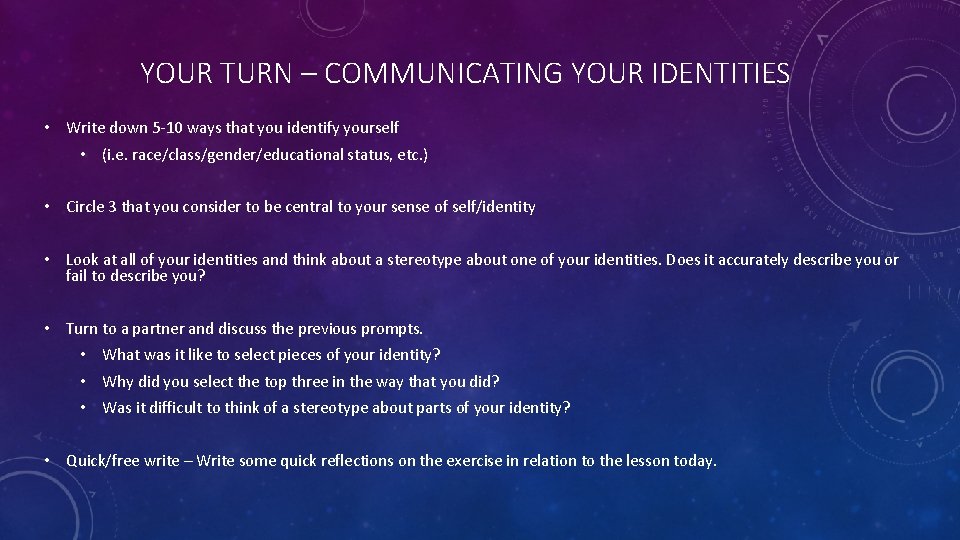 YOUR TURN – COMMUNICATING YOUR IDENTITIES • Write down 5 -10 ways that you