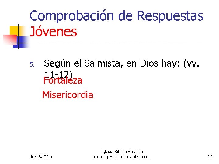 Comprobación de Respuestas Jóvenes 5. Según el Salmista, en Dios hay: (vv. 11 -12)