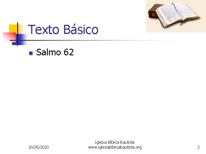 Texto Básico n Salmo 62 10/26/2020 Iglesia Bíblica Bautista www. iglesiabiblicabautista. org 2 
