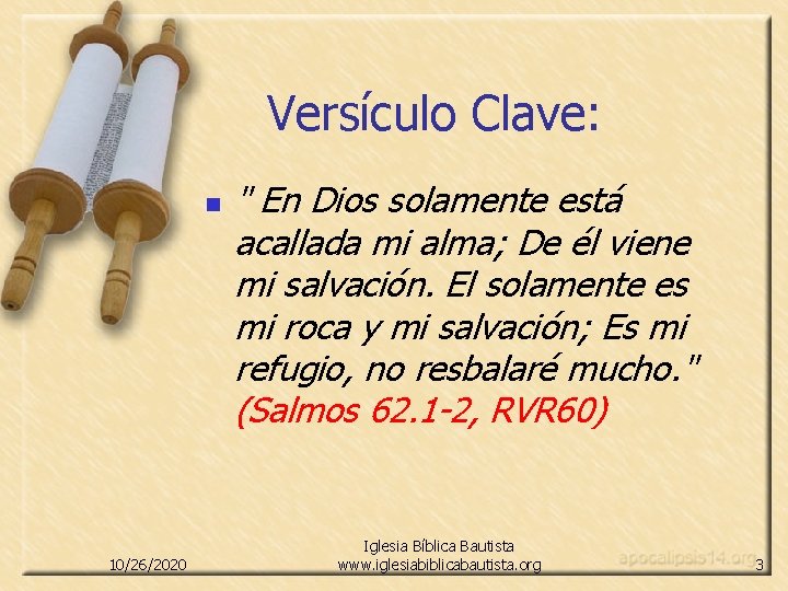 Versículo Clave: n 10/26/2020 " En Dios solamente está acallada mi alma; De él