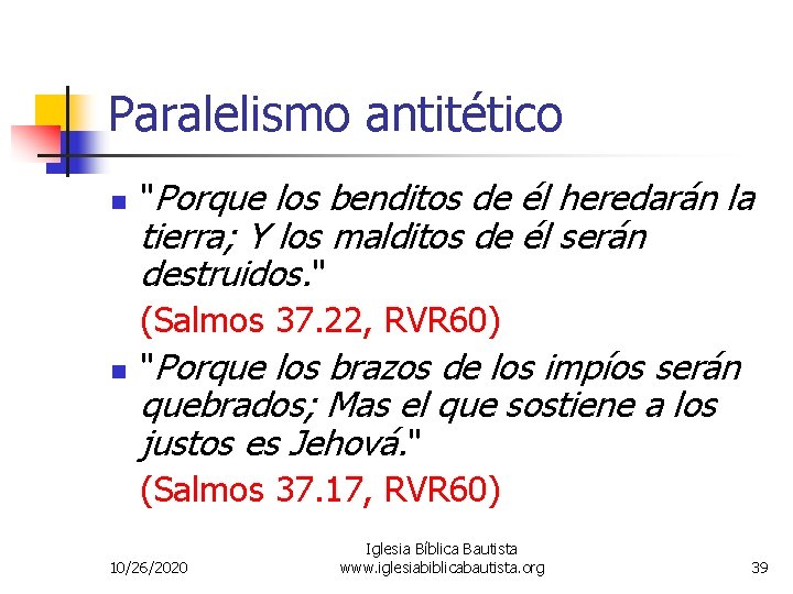 Paralelismo antitético n "Porque los benditos de él heredarán la n (Salmos 37. 22,