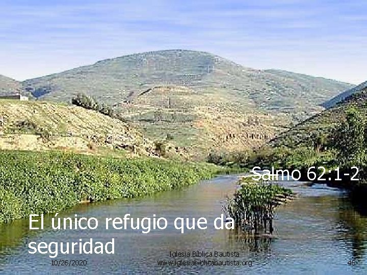 Salmo 62: 1 -2 El único refugio que da seguridad 10/26/2020 Iglesia Bíblica Bautista