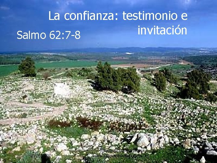 La confianza: testimonio e invitación Salmo 62: 7 -8 10/26/2020 Iglesia Bíblica Bautista www.