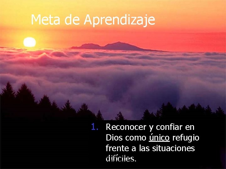 Meta de Aprendizaje 1. Reconocer y confiar en 10/26/2020 Dios como único refugio frente