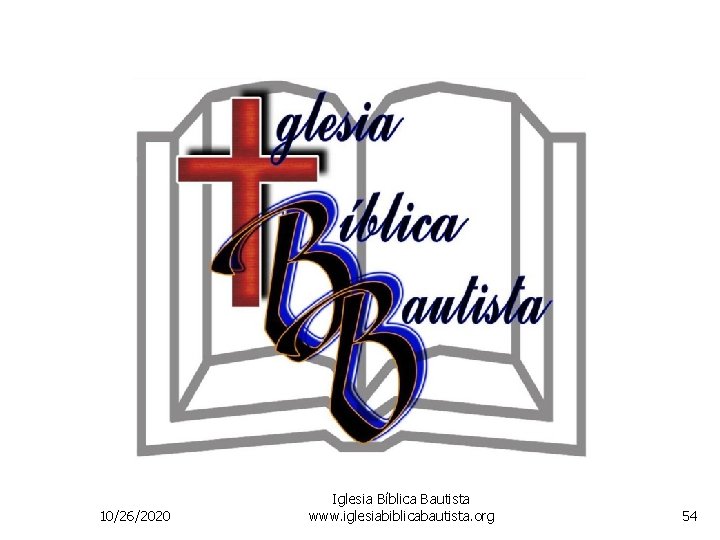 10/26/2020 Iglesia Bíblica Bautista www. iglesiabiblicabautista. org 54 