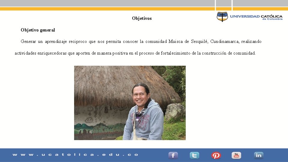 Objetivos Objetivo general Generar un aprendizaje reciproco que nos permita conocer la comunidad Muisca