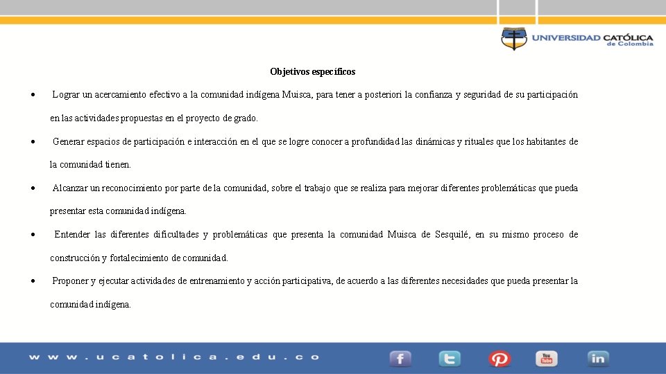 Objetivos específicos Lograr un acercamiento efectivo a la comunidad indígena Muisca, para tener a