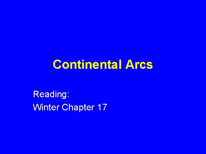 Continental Arcs Reading: Winter Chapter 17 