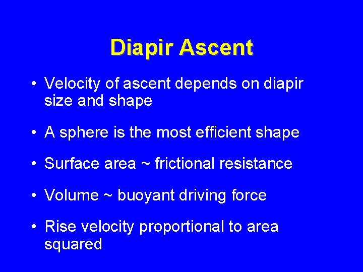 Diapir Ascent • Velocity of ascent depends on diapir size and shape • A