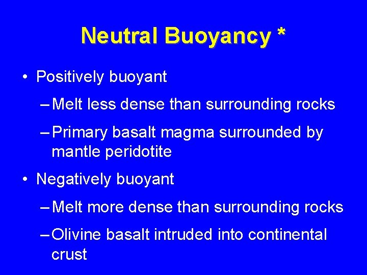 Neutral Buoyancy * • Positively buoyant – Melt less dense than surrounding rocks –