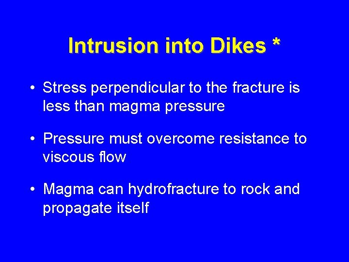 Intrusion into Dikes * • Stress perpendicular to the fracture is less than magma