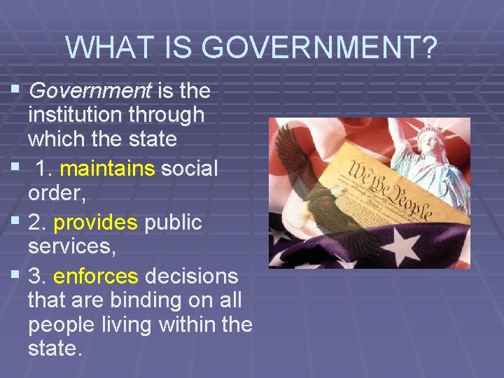 WHAT IS GOVERNMENT? § Government is the institution through which the state § 1.