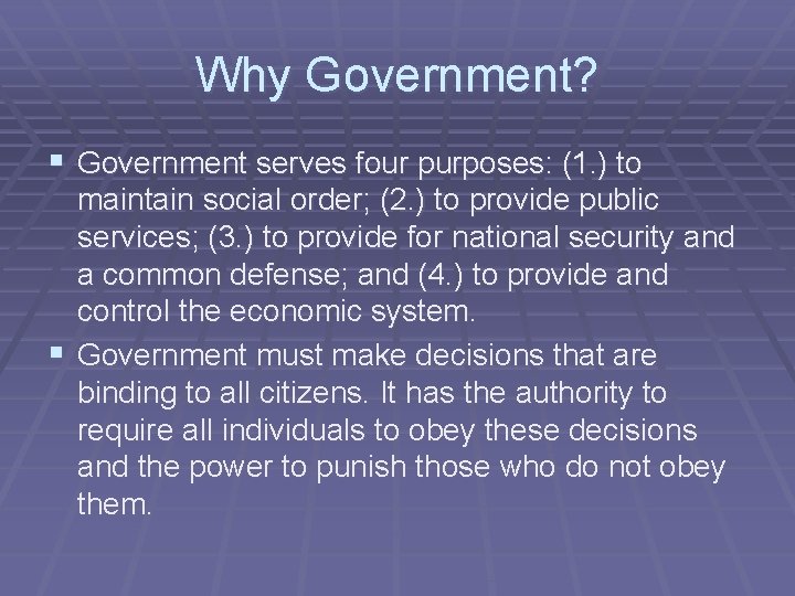 Why Government? § Government serves four purposes: (1. ) to maintain social order; (2.