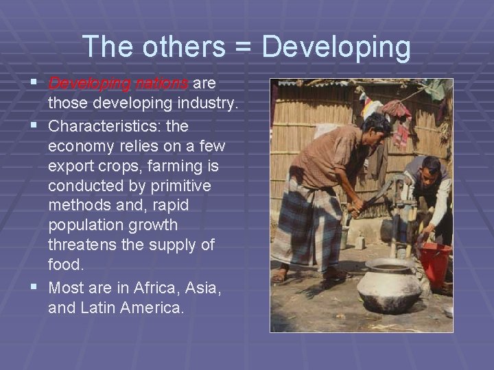 The others = Developing § Developing nations are those developing industry. § Characteristics: the