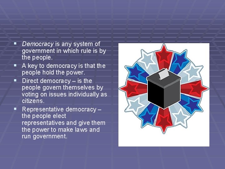 § Democracy is any system of § § § government in which rule is