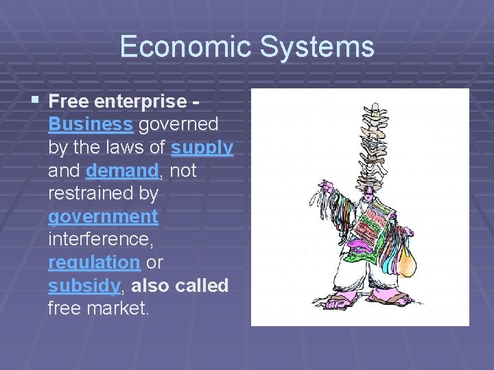 Economic Systems § Free enterprise Business governed by the laws of supply and demand,