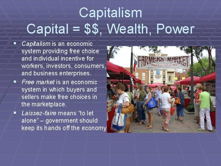 Capitalism Capital = $$, Wealth, Power § Capitalism is an economic system providing free