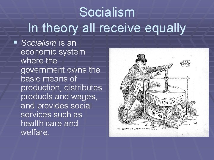 Socialism In theory all receive equally § Socialism is an economic system where the