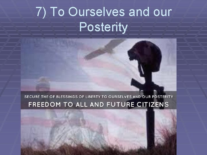 7) To Ourselves and our Posterity 