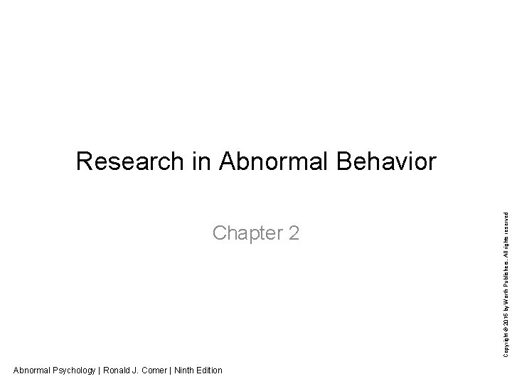 Chapter 2 Abnormal Psychology | Ronald J. Comer | Ninth Edition Copyright © 2015