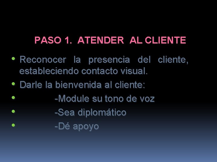 PASO 1. ATENDER AL CLIENTE • Reconocer • • la presencia del cliente, estableciendo