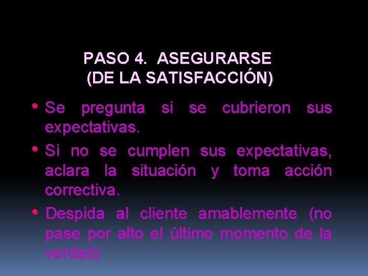 PASO 4. ASEGURARSE (DE LA SATISFACCIÓN) • Se • • pregunta si se cubrieron