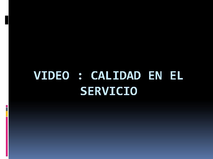 VIDEO : CALIDAD EN EL SERVICIO 