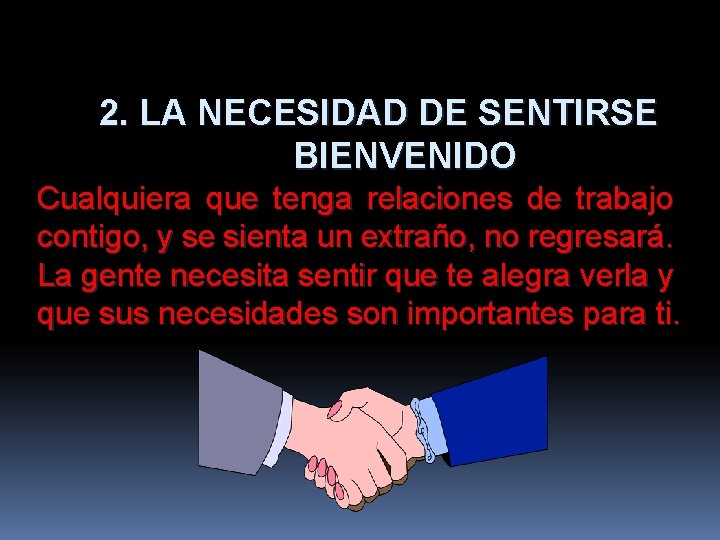 2. LA NECESIDAD DE SENTIRSE BIENVENIDO Cualquiera que tenga relaciones de trabajo contigo, y