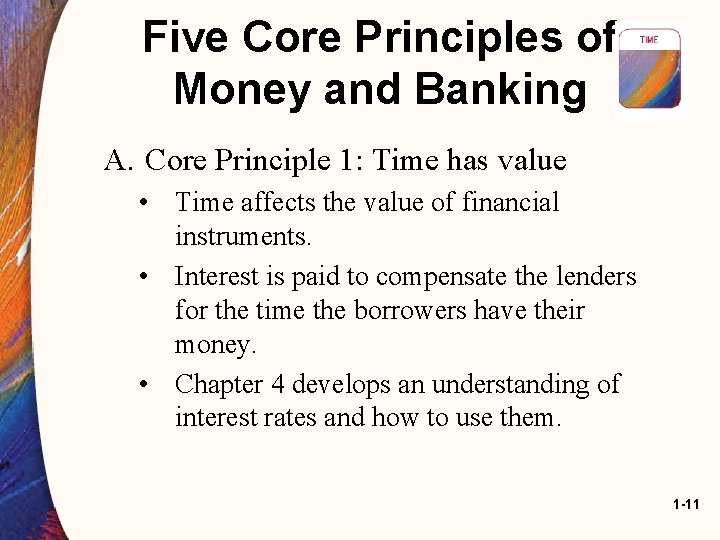 Five Core Principles of Money and Banking A. Core Principle 1: Time has value Five Core Principles of Money and Banking A. Core Principle 1: Time has value