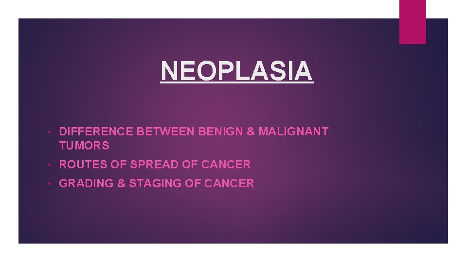 NEOPLASIA • DIFFERENCE BETWEEN BENIGN & MALIGNANT TUMORS • ROUTES OF SPREAD OF CANCER